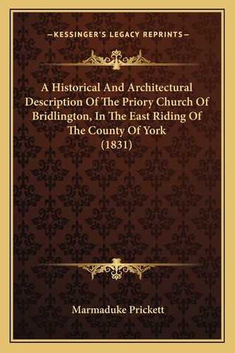 A Historical And Architectural Description Of The Priory Church Of Bridlington, In The East Riding Of The County Of York (1831)