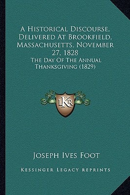 A Historical Discourse, Delivered At Brookfield, Massachusetts, November 27, 1828: The Day Of The Annual Thanksgiving (1829)