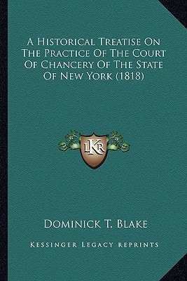 A Historical Treatise On The Practice Of The Court Of Chancery Of The State Of New York (1818)