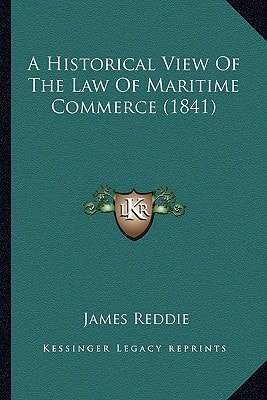 A Historical View Of The Law Of Maritime Commerce (1841)