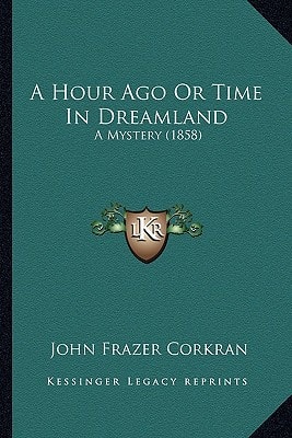 A Hour Ago Or Time In Dreamland: A Mystery (1858)