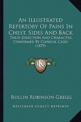 An Illustrated Repertory Of Pains In Chest, Sides And Back: Their Direction And Character, Confirmed By Clinical Cases (1879)