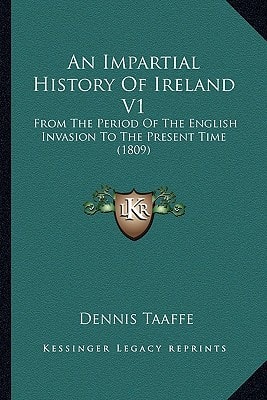 An Impartial History Of Ireland V1: From The Period Of The English Invasion To The Present Time (1809)