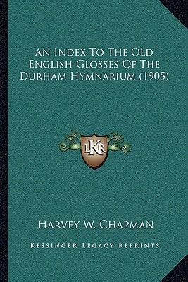 An Index To The Old English Glosses Of The Durham Hymnarium (1905)