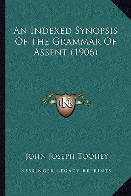 An Indexed Synopsis Of The Grammar Of Assent (1906)