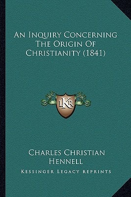 An Inquiry Concerning The Origin Of Christianity (1841)