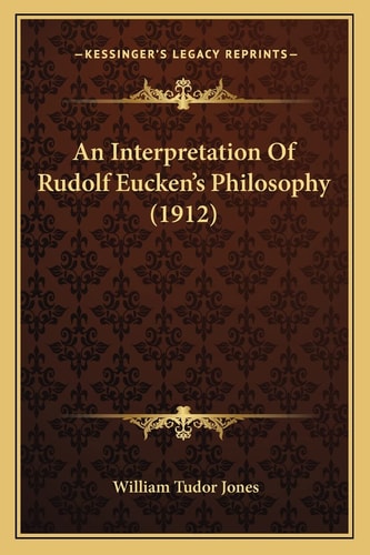 An Interpretation Of Rudolf Eucken's Philosophy (1912)