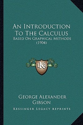 An Introduction To The Calculus: Based On Graphical Methods (1904)