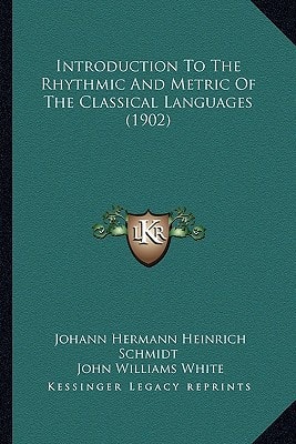 Introduction To The Rhythmic And Metric Of The Classical Languages (1902)