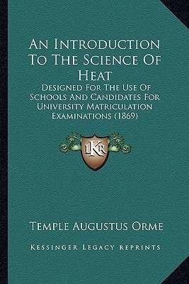 An Introduction To The Science Of Heat: Designed For The Use Of Schools And Candidates For University Matriculation Examinations (1869)