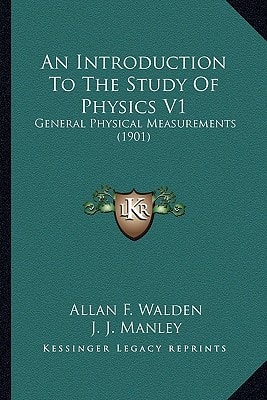 An Introduction To The Study Of Physics V1: General Physical Measurements (1901)
