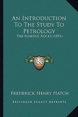 An Introduction To The Study To Petrology: The Igneous Rocks (1891)