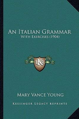 An Italian Grammar: With Exercises (1904)