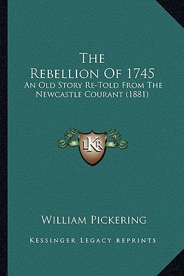 The Rebellion Of 1745: An Old Story Re-Told From The Newcastle Courant (1881)
