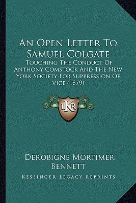 An Open Letter To Samuel Colgate: Touching The Conduct Of Anthony Comstock And The New York Society For Suppression Of Vice (1879)