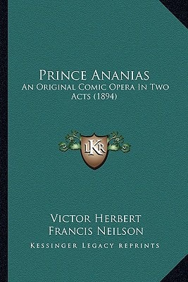 Prince Ananias: An Original Comic Opera In Two Acts (1894)