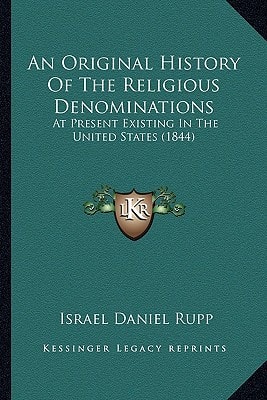 An Original History Of The Religious Denominations: At Present Existing In The United States (1844)