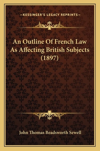 An Outline Of French Law As Affecting British Subjects (1897)