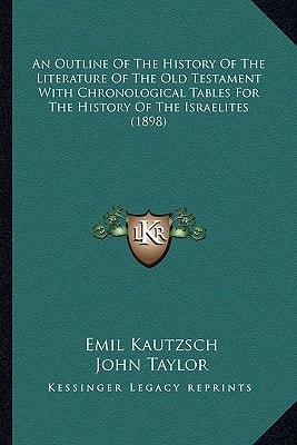 An Outline Of The History Of The Literature Of The Old Testament With Chronological Tables For The History Of The Israelites (1898)