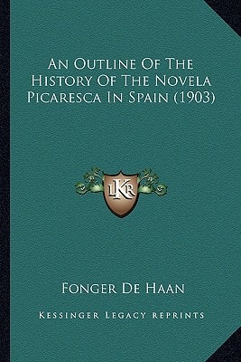 An Outline Of The History Of The Novela Picaresca In Spain (1903)