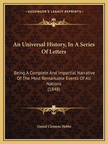 An Universal History, In A Series Of Letters: Being A Complete And Impartial Narrative Of The Most Remarkable Events Of All Nations (1848)