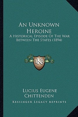 An Unknown Heroine: A Historical Episode Of The War Between The States (1894)