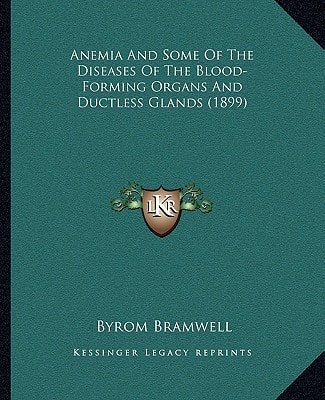 Anemia And Some Of The Diseases Of The Blood-Forming Organs And Ductless Glands (1899)