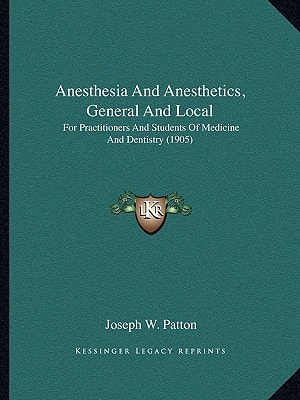 Anesthesia And Anesthetics, General And Local: For Practitioners And Students Of Medicine And Dentistry (1905)