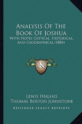 Analysis Of The Book Of Joshua: With Notes Critical, Historical, And Geographical (1884)