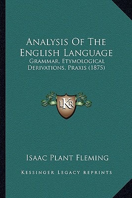 Analysis Of The English Language: Grammar, Etymological Derivations, Praxis (1875)