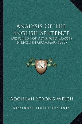 Analysis Of The English Sentence: Designed For Advanced Classes In English Grammar (1873)
