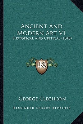 Ancient And Modern Art V1: Historical And Critical (1848)