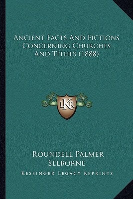 Ancient Facts And Fictions Concerning Churches And Tithes (1888)