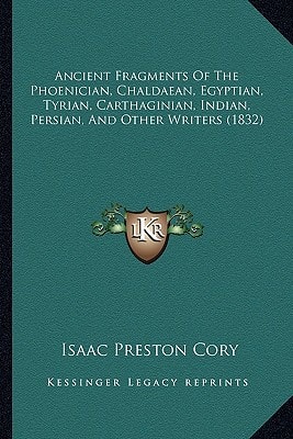 Ancient Fragments Of The Phoenician, Chaldaean, Egyptian, Tyrian, Carthaginian, Indian, Persian, And Other Writers (1832)
