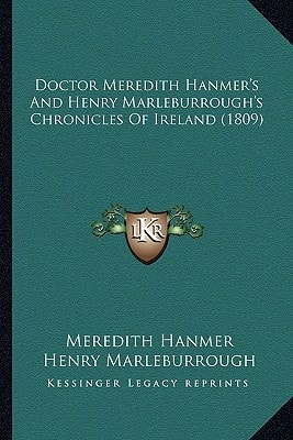 Doctor Meredith Hanmer's And Henry Marleburrough's Chronicles Of Ireland (1809)