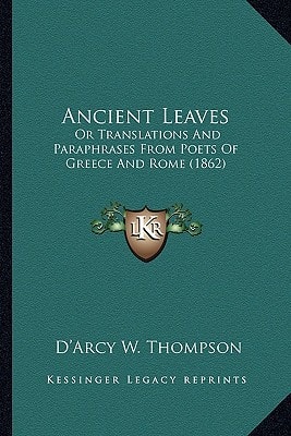 Ancient Leaves: Or Translations And Paraphrases From Poets Of Greece And Rome (1862)