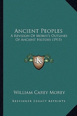 Ancient Peoples: A Revision Of Morey's Outlines Of Ancient History (1915)