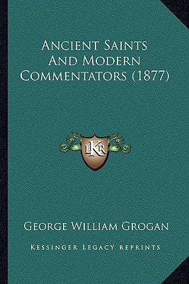 Ancient Saints And Modern Commentators (1877)