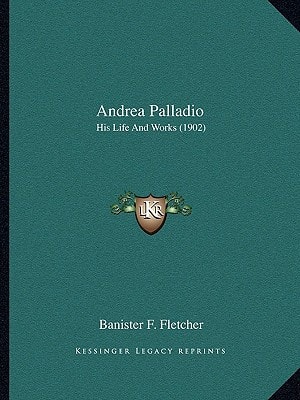 Andrea Palladio: His Life And Works (1902)