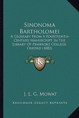 Sinonoma Bartholomei: A Glossary From A Fourteenth-Century Manuscript In The Library Of Pembroke College, Oxford (1882)