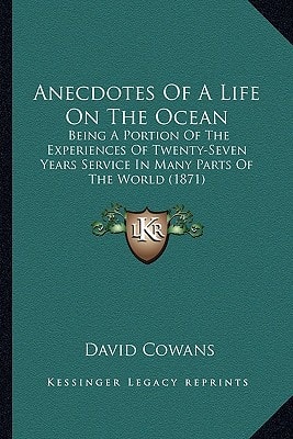 Anecdotes Of A Life On The Ocean: Being A Portion Of The Experiences Of Twenty-Seven Years Service In Many Parts Of The World (1871)