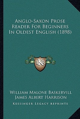 Anglo-Saxon Prose Reader For Beginners In Oldest English (1898)