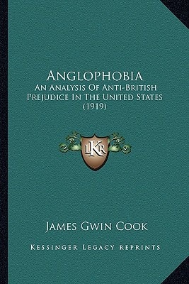 Anglophobia: An Analysis Of Anti-British Prejudice In The United States (1919)
