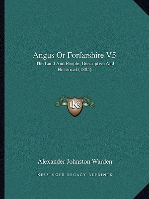 Angus Or Forfarshire V5: The Land And People, Descriptive And Historical (1885)