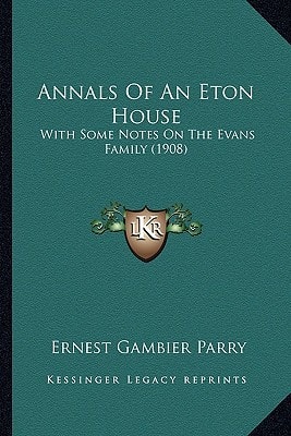 Annals Of An Eton House: With Some Notes On The Evans Family (1908)