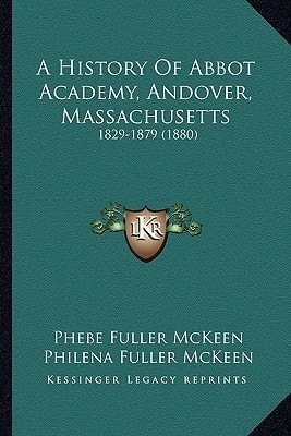 A History Of Abbot Academy, Andover, Massachusetts: 1829-1879 (1880)