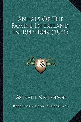 Annals Of The Famine In Ireland, In 1847-1849 (1851)