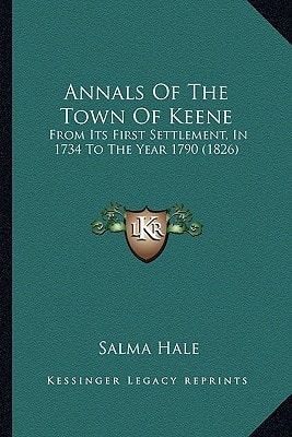 Annals Of The Town Of Keene: From Its First Settlement, In 1734 To The Year 1790 (1826)