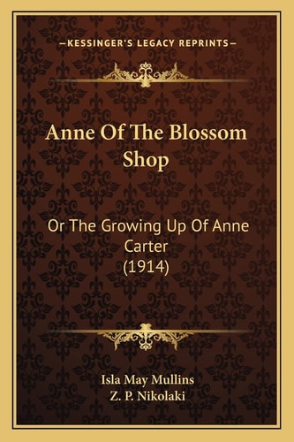 Anne Of The Blossom Shop: Or The Growing Up Of Anne Carter (1914)