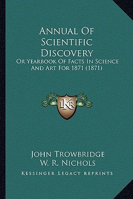 Annual Of Scientific Discovery: Or Yearbook Of Facts In Science And Art For 1871 (1871)